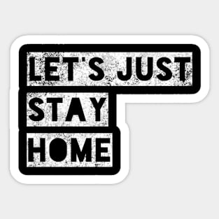 Let's Just Stay Home Sticker